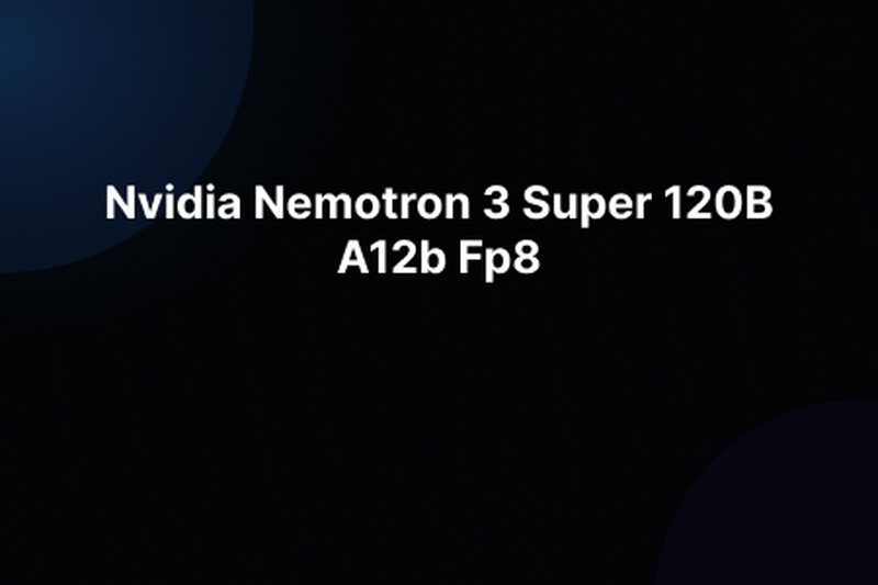 Nvidia Nemotron 3 Super 120B A12b Fp8